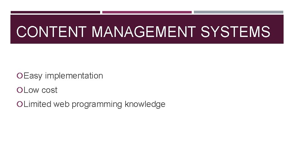 CONTENT MANAGEMENT SYSTEMS Easy implementation Low cost Limited web programming knowledge 