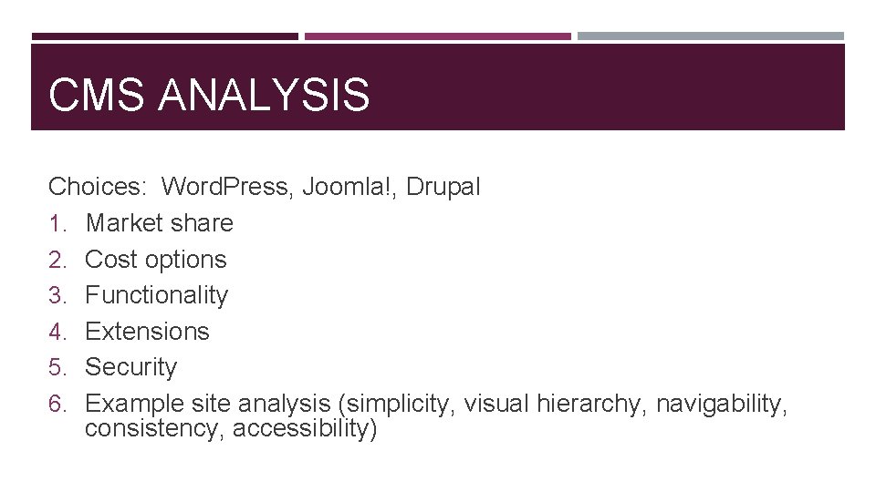 CMS ANALYSIS Choices: Word. Press, Joomla!, Drupal 1. Market share 2. Cost options 3.