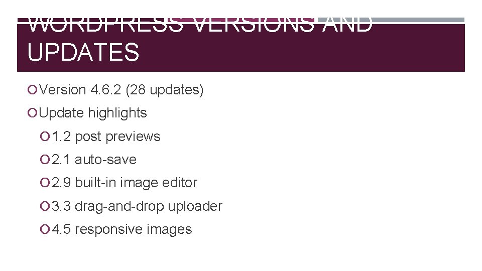 WORDPRESS VERSIONS AND UPDATES Version 4. 6. 2 (28 updates) Update highlights 1. 2