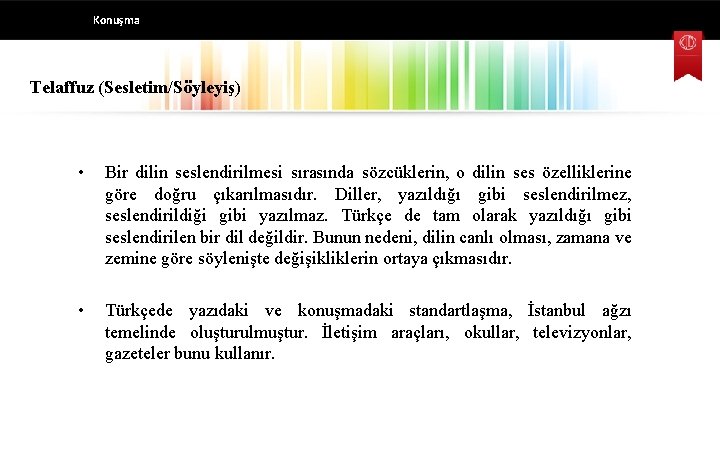 Konuşma Telaffuz (Sesletim/Söyleyiş) • Bir dilin seslendirilmesi sırasında sözcüklerin, o dilin ses özelliklerine göre