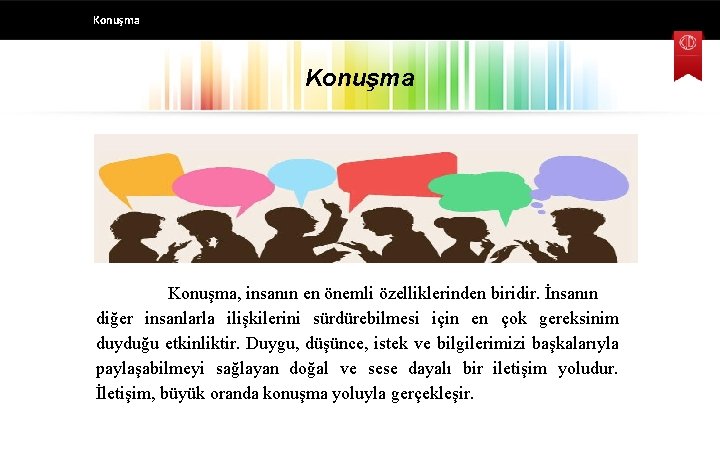 Konuşma, insanın en önemli özelliklerinden biridir. İnsanın diğer insanlarla ilişkilerini sürdürebilmesi için en çok