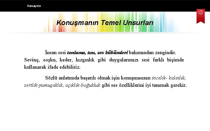 Konuşmanın Temel Unsurları İnsan sesi tonlama, tını, ses bükümleri bakımından zengindir. Sevinç, coşku, keder,