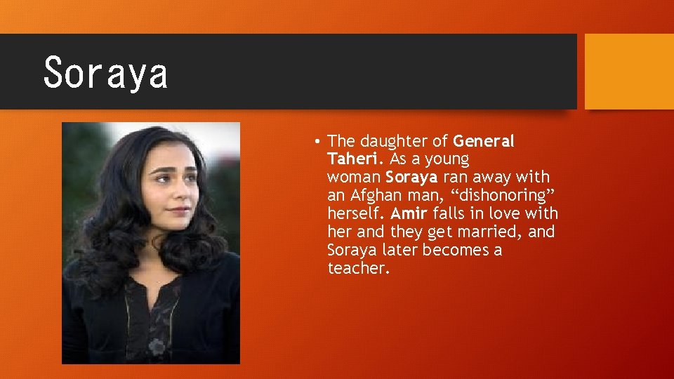 Soraya • The daughter of General Taheri. As a young woman Soraya ran away