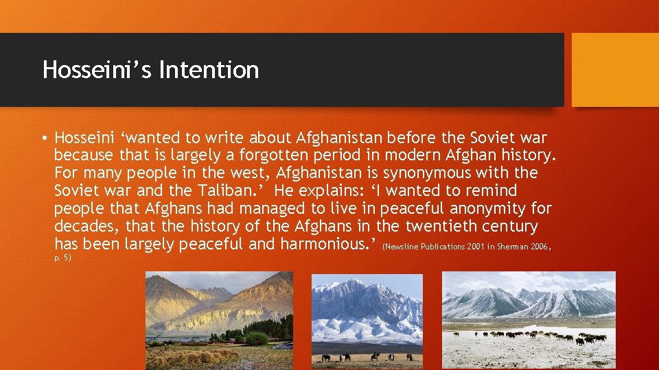 Hosseini’s Intention • Hosseini ‘wanted to write about Afghanistan before the Soviet war because