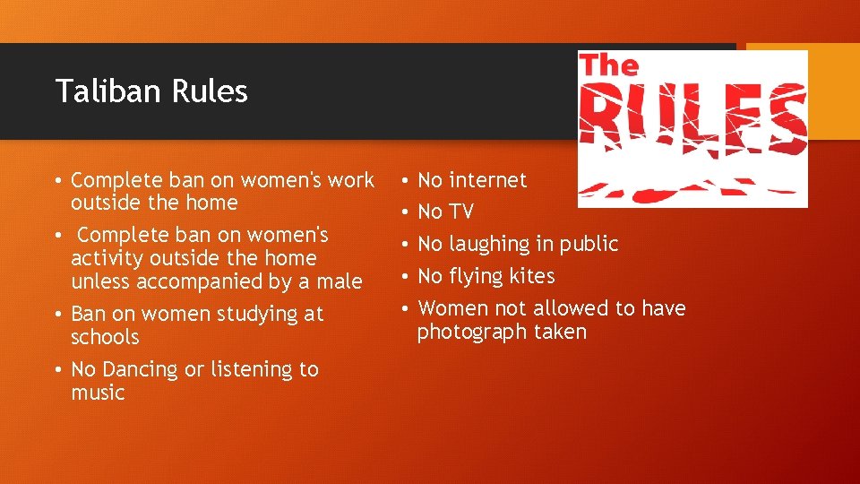 Taliban Rules • Complete ban on women's work outside the home • Complete ban