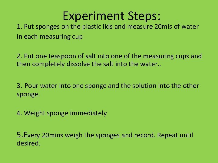 Experiment Steps: 1. Put sponges on the plastic lids and measure 20 mls of
