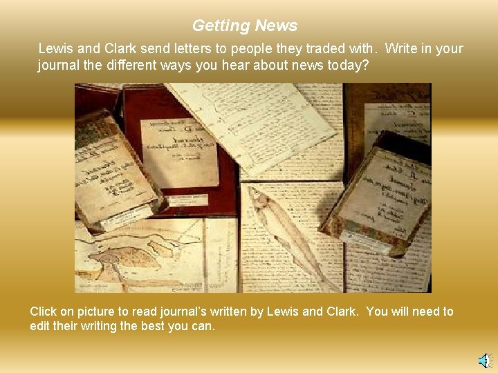 Getting News Lewis and Clark send letters to people they traded with. Write in
