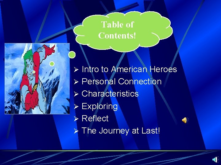 Table of Contents! Ø Intro to American Heroes Ø Personal Connection Ø Characteristics Ø