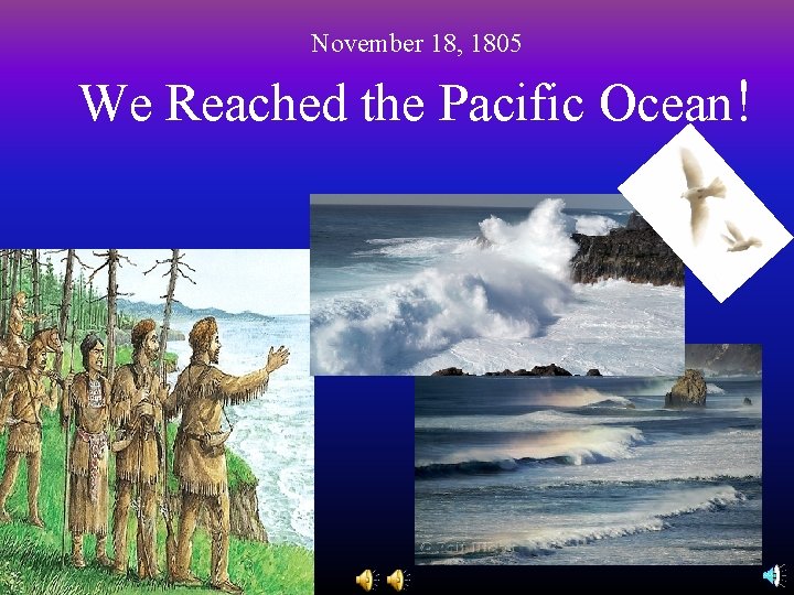 November 18, 1805 We Reached the Pacific Ocean! 