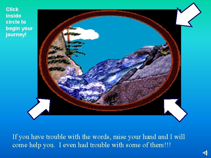 Click inside circle to begin your journey! If you have trouble with the words,