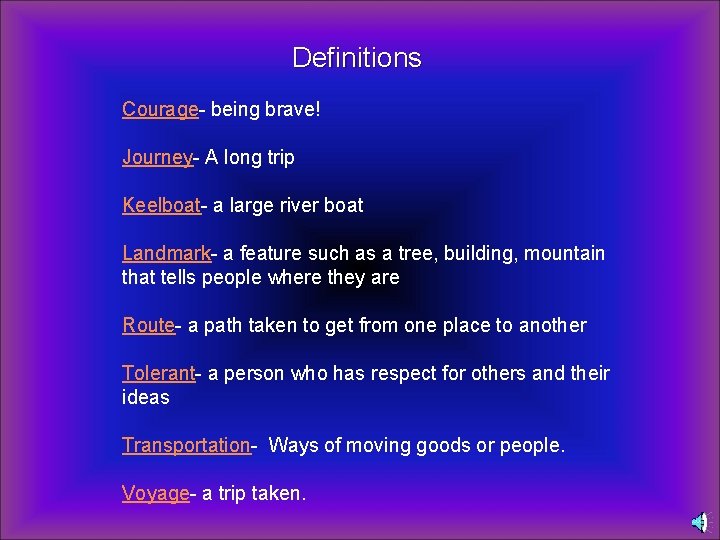 Definitions Courage- being brave! Journey- A long trip Keelboat- a large river boat Landmark-