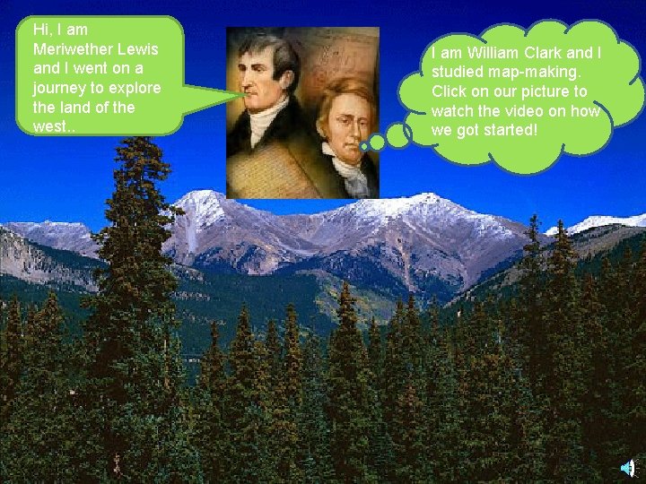 Hi, I am Meriwether Lewis and I went on a journey to explore the
