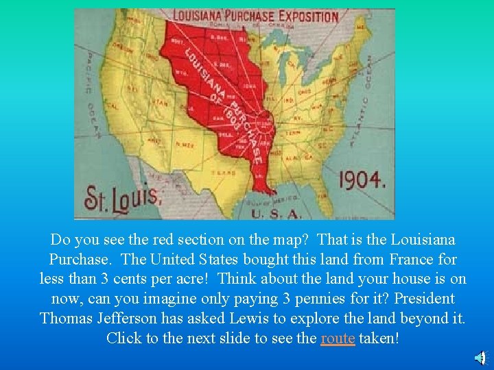 Do you see the red section on the map? That is the Louisiana Purchase.