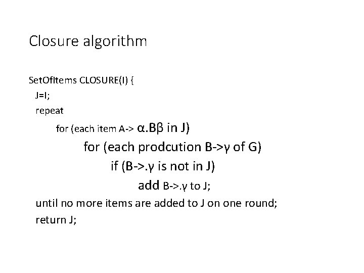 Closure algorithm Set. Of. Items CLOSURE(I) { J=I; repeat α. Bβ in J) for