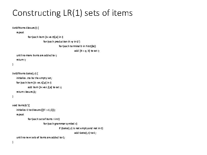 Constructing LR(1) sets of items Set. Of. Items Closure(I) { repeat for (each item