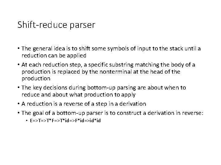 Shift-reduce parser • The general idea is to shift some symbols of input to