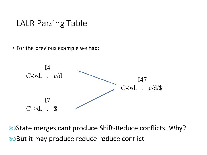 LALR Parsing Table • For the previous example we had: I 4 C->d. ,