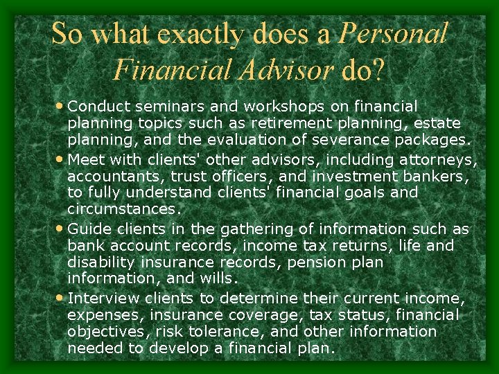 So what exactly does a Personal Financial Advisor do? • Conduct seminars and workshops