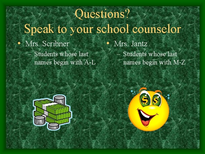 Questions? Speak to your school counselor • Mrs. Scribner – Students whose last names
