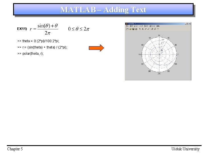 MATLAB – Adding Text EX 11) >> theta = 0: (2*pi)/100: 2*pi; >> r