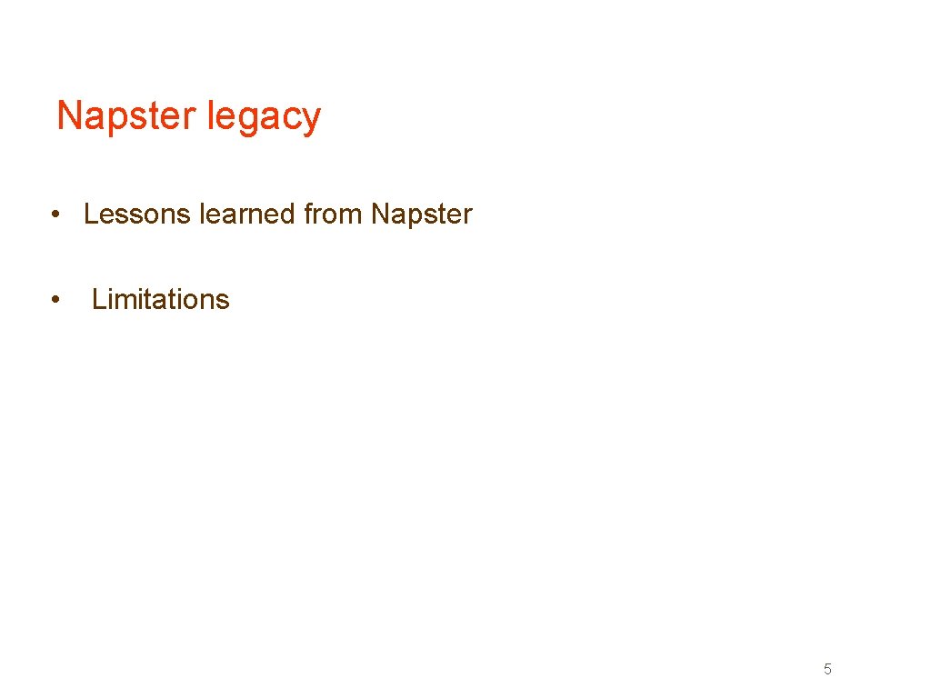 Napster legacy • Lessons learned from Napster • Limitations 5 