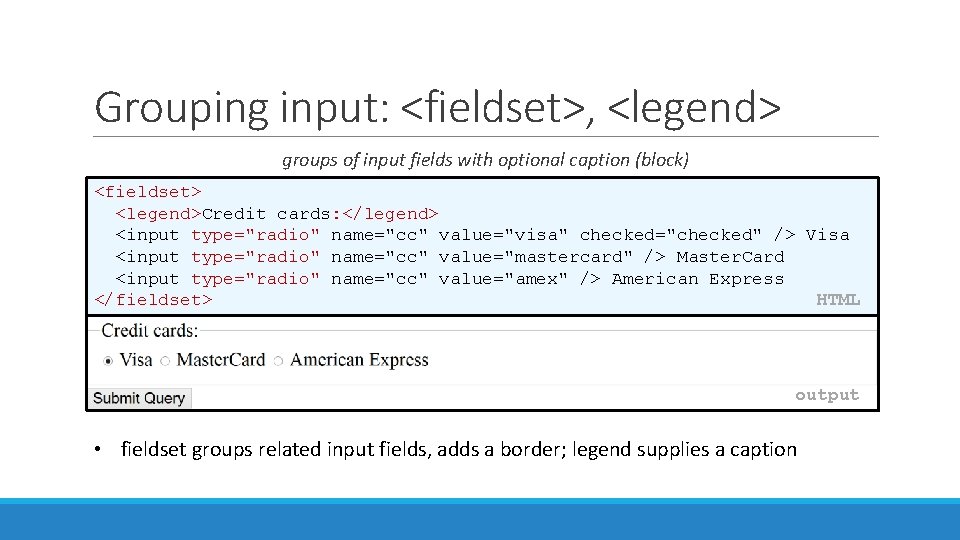 Grouping input: <fieldset>, <legend> groups of input fields with optional caption (block) <fieldset> <legend>Credit