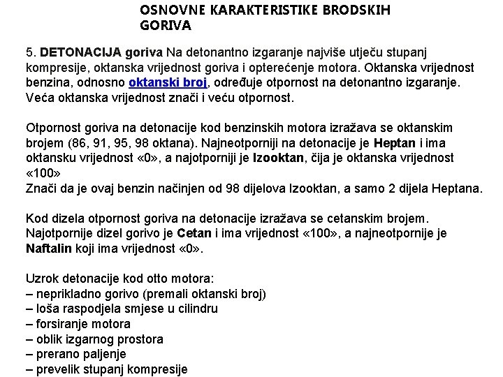 OSNOVNE KARAKTERISTIKE BRODSKIH GORIVA 5. DETONACIJA goriva Na detonantno izgaranje najviše utječu stupanj kompresije,