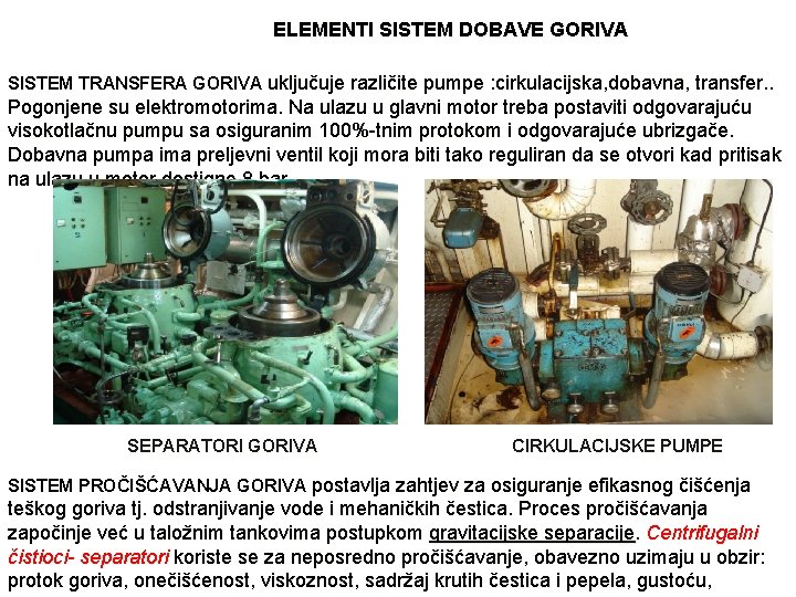 ELEMENTI SISTEM DOBAVE GORIVA SISTEM TRANSFERA GORIVA uključuje različite pumpe : cirkulacijska, dobavna, transfer.