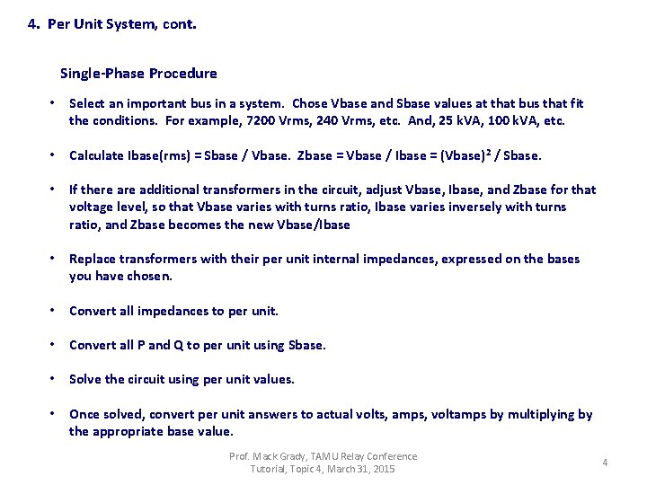 4. Per Unit System, cont. Single-Phase Procedure • Select an important bus in a