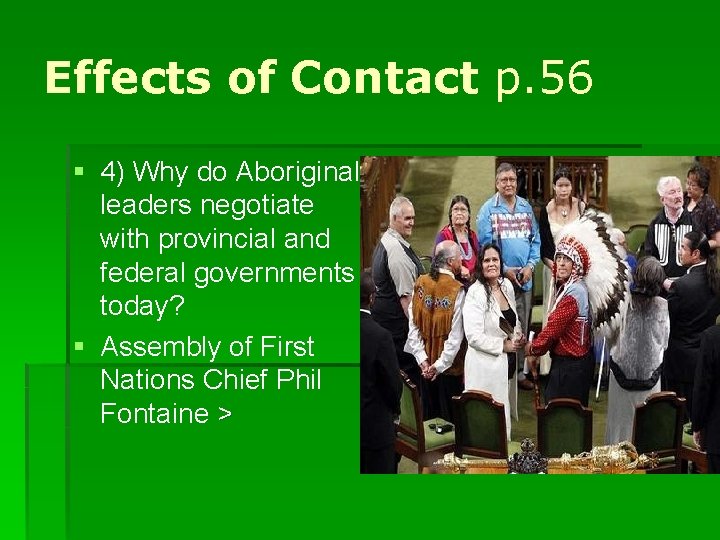 Effects of Contact p. 56 § 4) Why do Aboriginal leaders negotiate with provincial