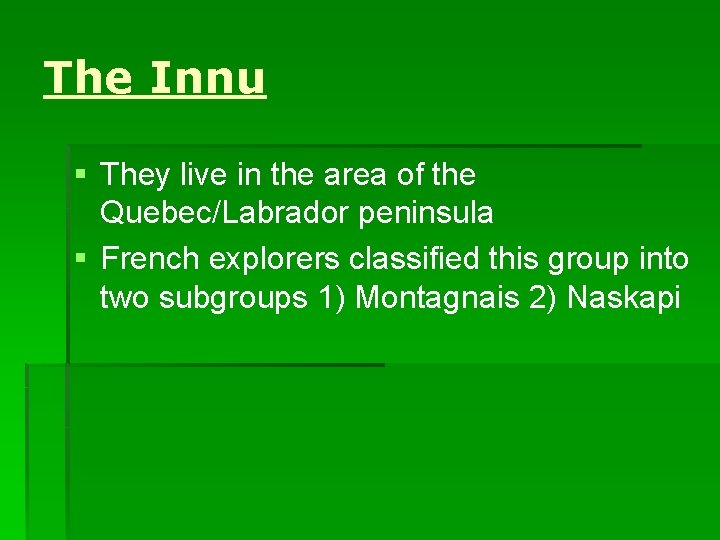 The Innu § They live in the area of the Quebec/Labrador peninsula § French