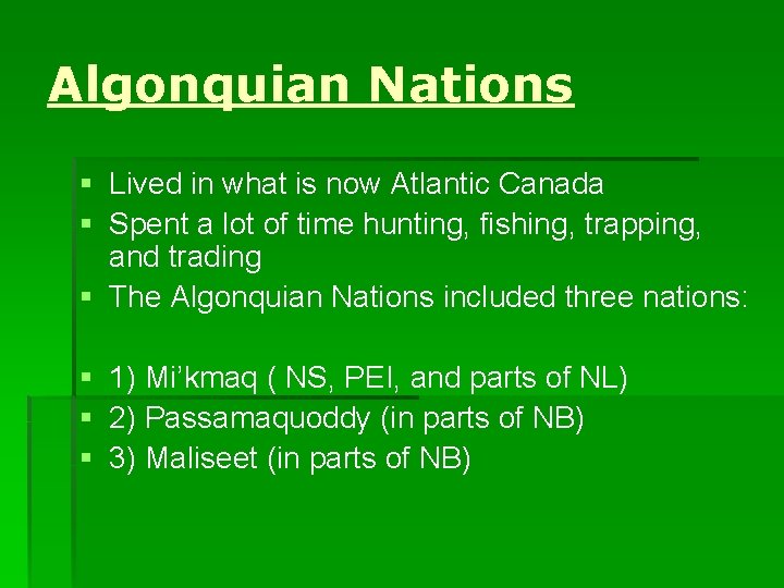 Algonquian Nations § Lived in what is now Atlantic Canada § Spent a lot