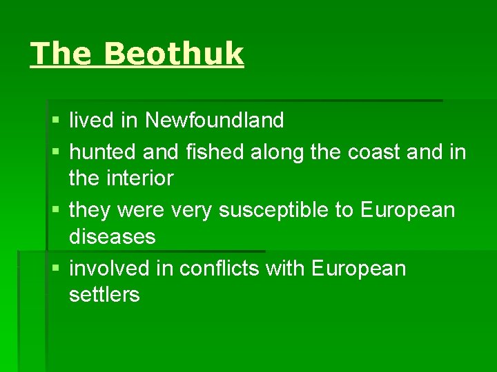 The Beothuk § lived in Newfoundland § hunted and fished along the coast and