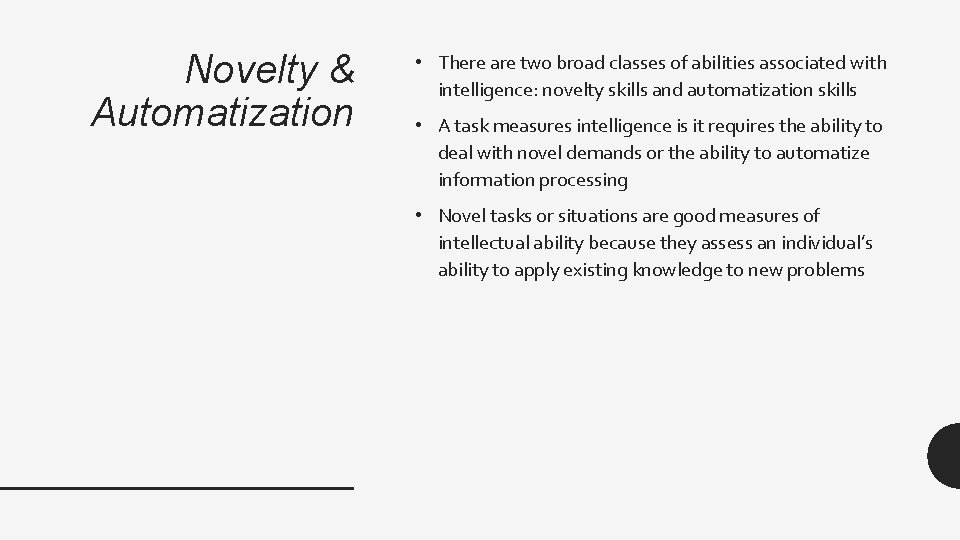 Novelty & Automatization • There are two broad classes of abilities associated with intelligence: