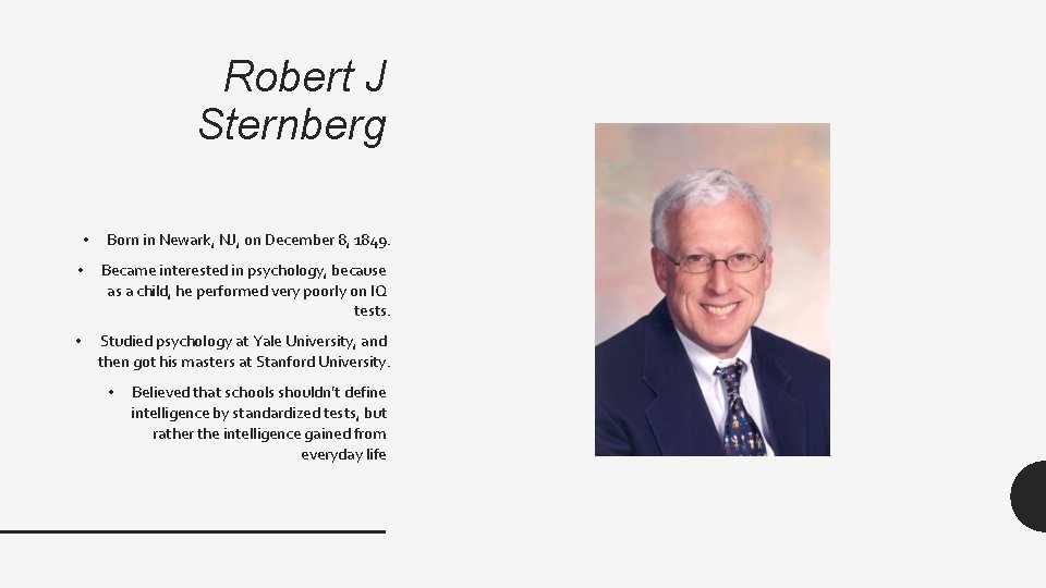 Robert J Sternberg • Born in Newark, NJ, on December 8, 1849. • Became