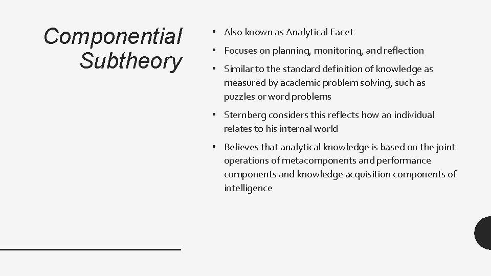 Componential Subtheory • Also known as Analytical Facet • Focuses on planning, monitoring, and