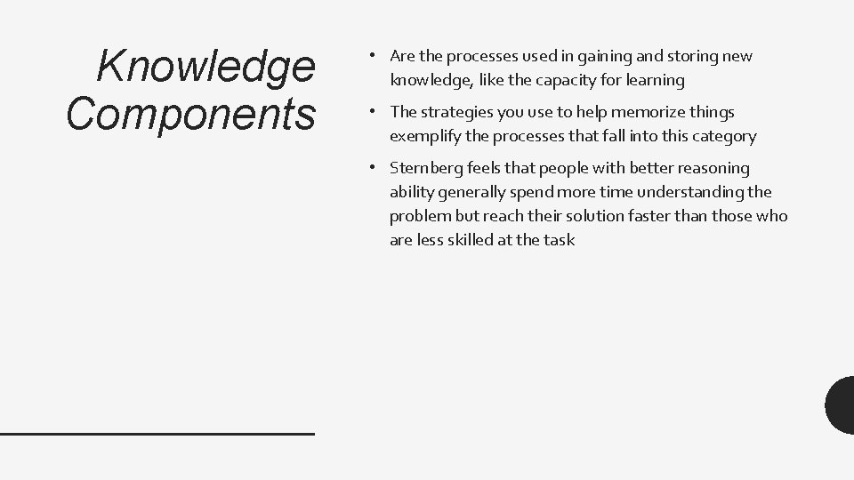 Knowledge Components • Are the processes used in gaining and storing new knowledge, like