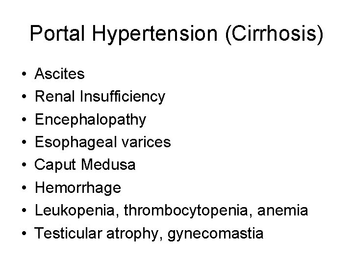 Portal Hypertension (Cirrhosis) • • Ascites Renal Insufficiency Encephalopathy Esophageal varices Caput Medusa Hemorrhage