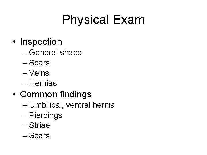 Physical Exam • Inspection – General shape – Scars – Veins – Hernias •
