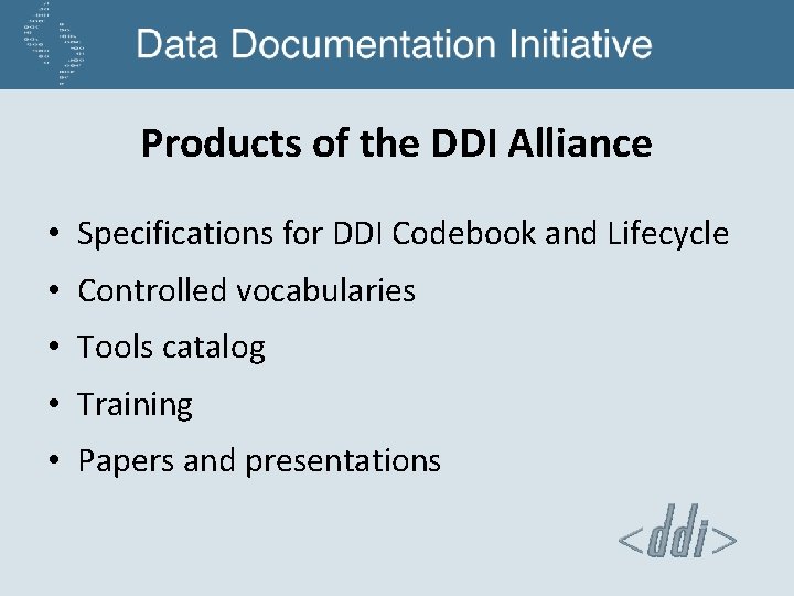 Products of the DDI Alliance • Specifications for DDI Codebook and Lifecycle • Controlled