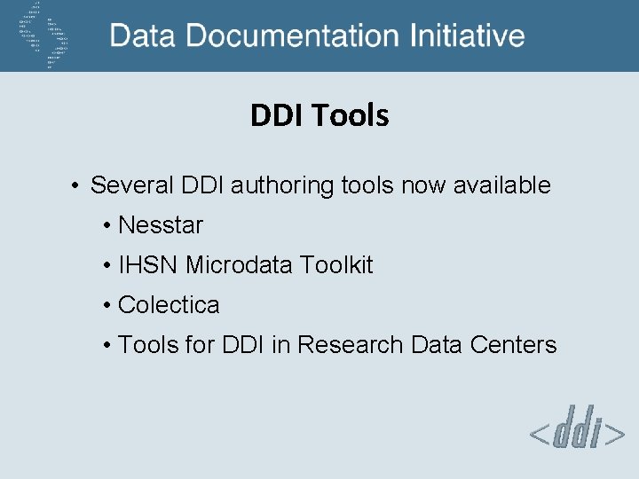DDI Tools • Several DDI authoring tools now available • Nesstar • IHSN Microdata