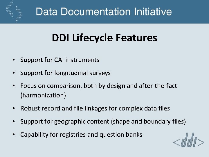 DDI Lifecycle Features • Support for CAI instruments • Support for longitudinal surveys •