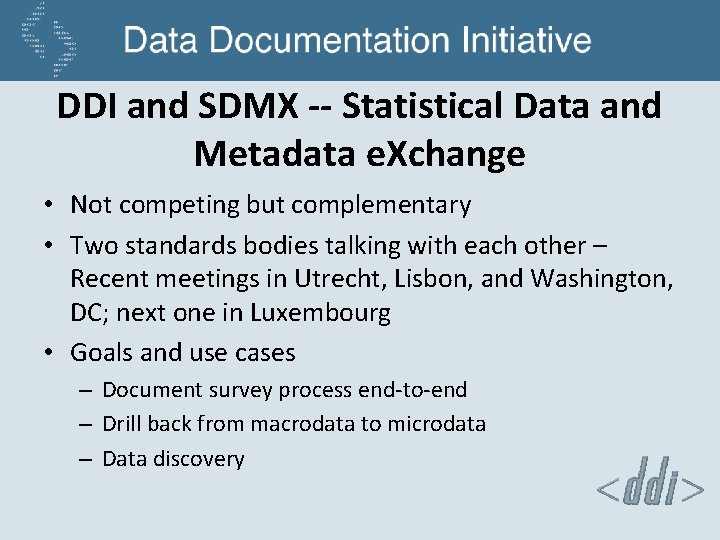 DDI and SDMX -- Statistical Data and Metadata e. Xchange • Not competing but