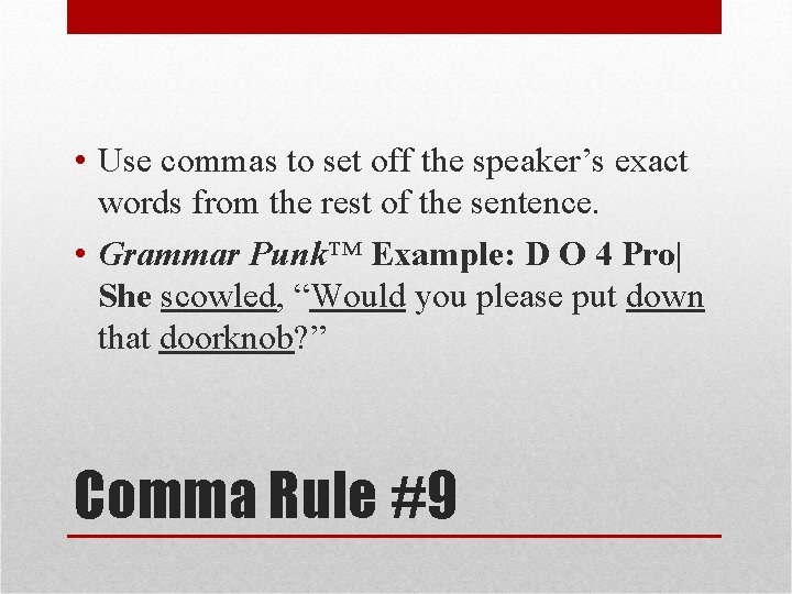  • Use commas to set off the speaker’s exact words from the rest