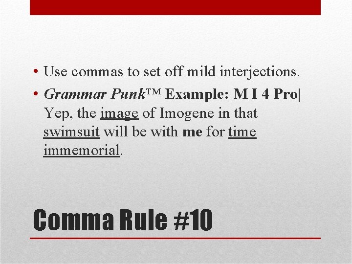  • Use commas to set off mild interjections. • Grammar Punk™ Example: M