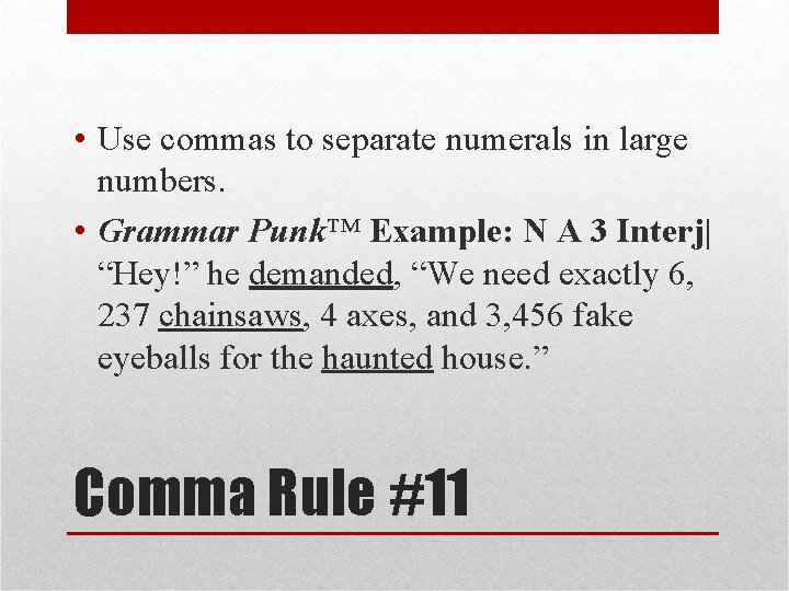  • Use commas to separate numerals in large numbers. • Grammar Punk™ Example: