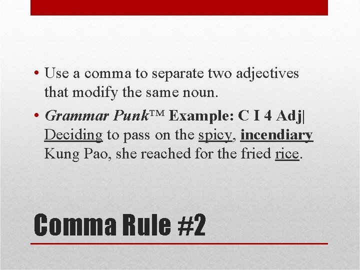 • Use a comma to separate two adjectives that modify the same noun.