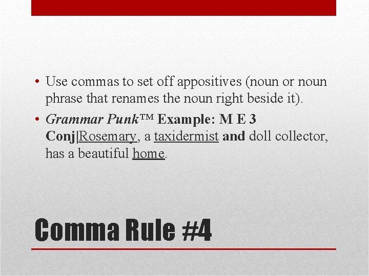  • Use commas to set off appositives (noun or noun phrase that renames