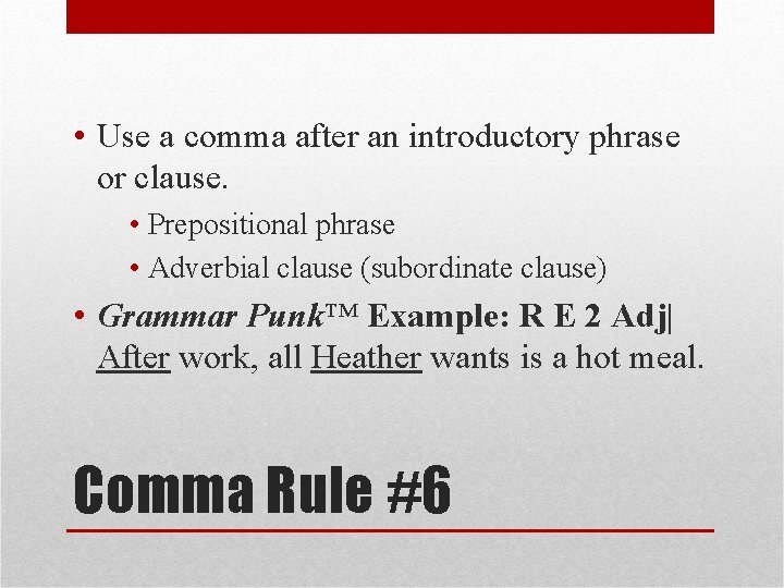  • Use a comma after an introductory phrase or clause. • Prepositional phrase