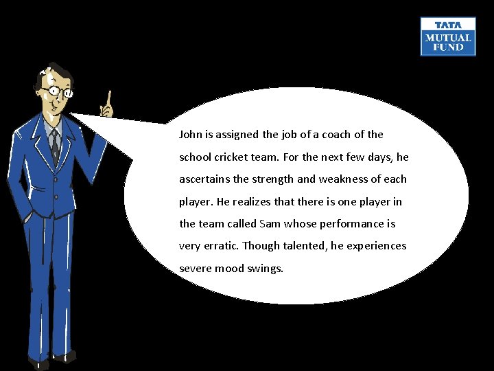 John is assigned the job of a coach of the school cricket team. For